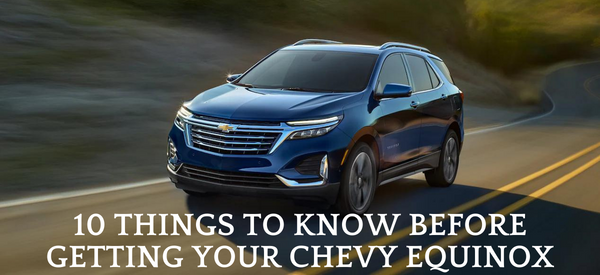 10 Things to Know Before Getting Your Chevy Equinox
