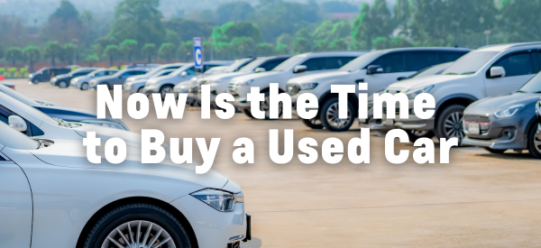 Now Is the Time to Buy a Used Car